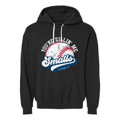 Funny Softball YouRe Killin Me Smalls Garment-Dyed Fleece Hoodie