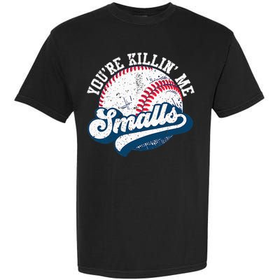 Funny Softball YouRe Killin Me Smalls Garment-Dyed Heavyweight T-Shirt