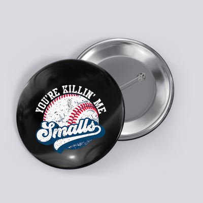 Funny Softball YouRe Killin Me Smalls Button