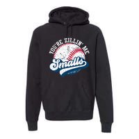 Funny Softball YouRe Killin Me Smalls Premium Hoodie