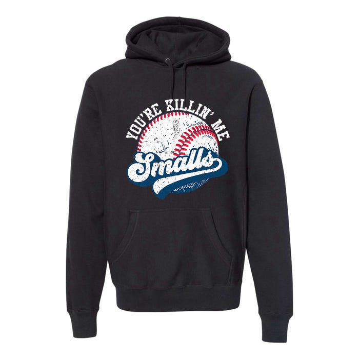 Funny Softball YouRe Killin Me Smalls Premium Hoodie