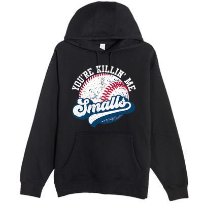 Funny Softball YouRe Killin Me Smalls Premium Pullover Hoodie