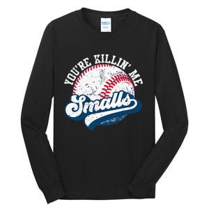 Funny Softball YouRe Killin Me Smalls Tall Long Sleeve T-Shirt