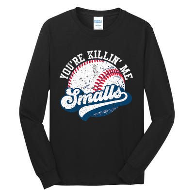 Funny Softball YouRe Killin Me Smalls Tall Long Sleeve T-Shirt