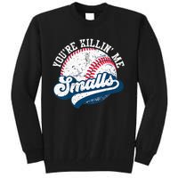 Funny Softball YouRe Killin Me Smalls Tall Sweatshirt