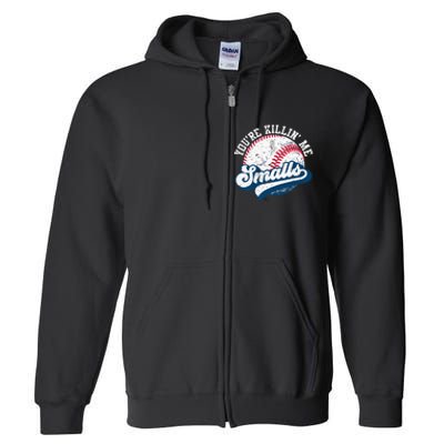 Funny Softball YouRe Killin Me Smalls Full Zip Hoodie