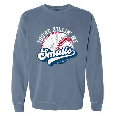 Funny Softball YouRe Killin Me Smalls Garment-Dyed Sweatshirt