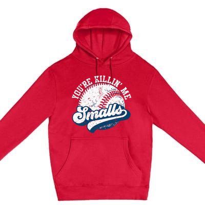 Funny Softball YouRe Killin Me Smalls Premium Pullover Hoodie