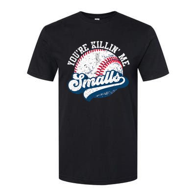 Funny Softball YouRe Killin Me Smalls Softstyle CVC T-Shirt