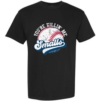 Funny Softball YouRe Killin Me Smalls Garment-Dyed Heavyweight T-Shirt