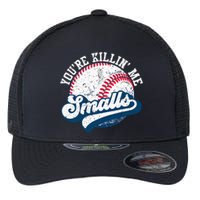 Funny Softball YouRe Killin Me Smalls Flexfit Unipanel Trucker Cap