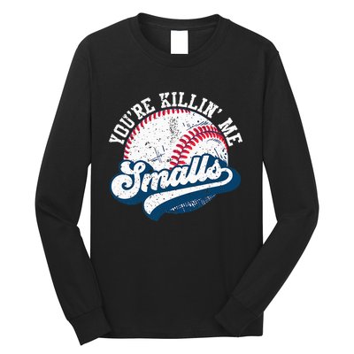 Funny Softball YouRe Killin Me Smalls Long Sleeve Shirt