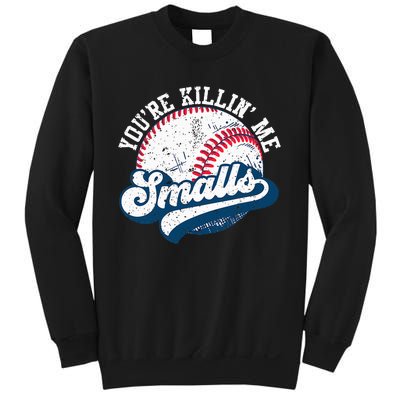 Funny Softball YouRe Killin Me Smalls Sweatshirt