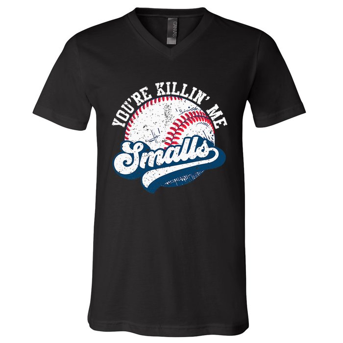 Funny Softball YouRe Killin Me Smalls V-Neck T-Shirt