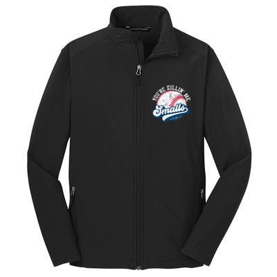 Funny Softball YouRe Killin Me Smalls Core Soft Shell Jacket