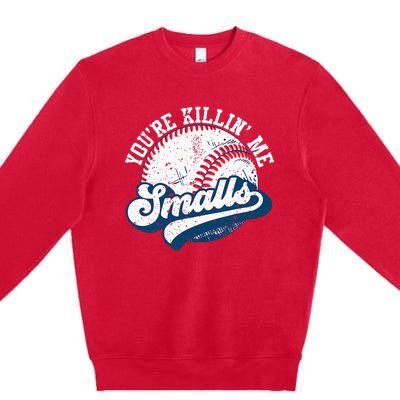 Funny Softball YouRe Killin Me Smalls Premium Crewneck Sweatshirt