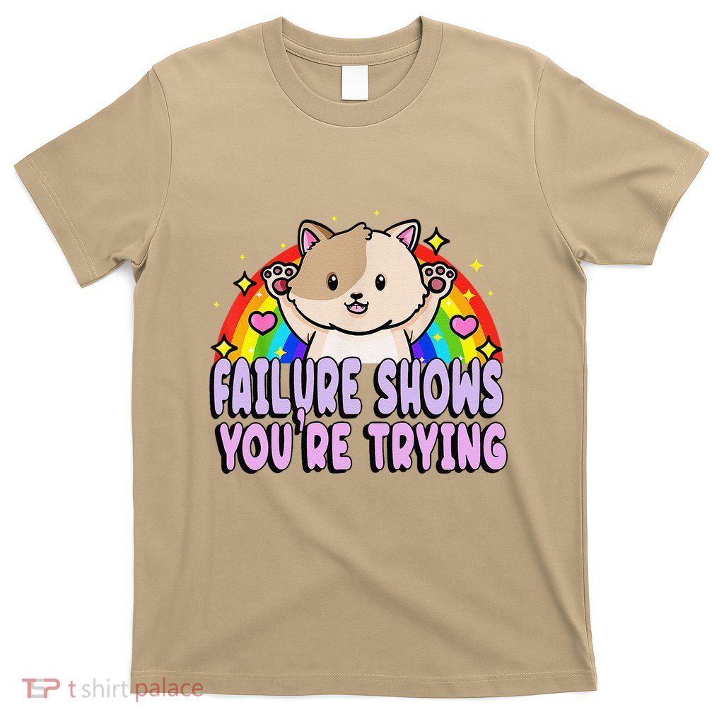 Failure Shows YouRe Trying Funny Cat Rainbow Motivation T-Shirt
