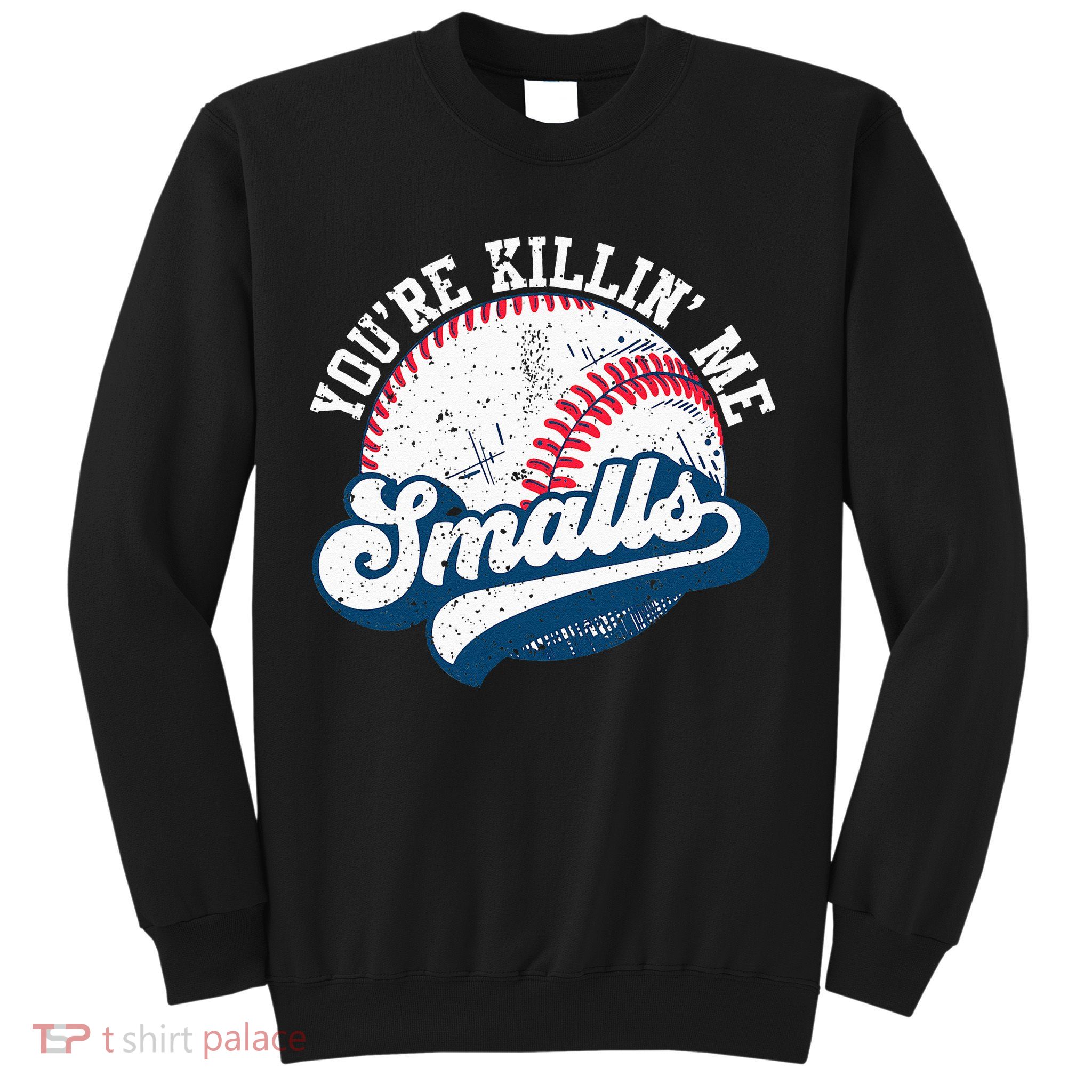 Funny Softball Youre Killin Me Smalls Sweatshirt