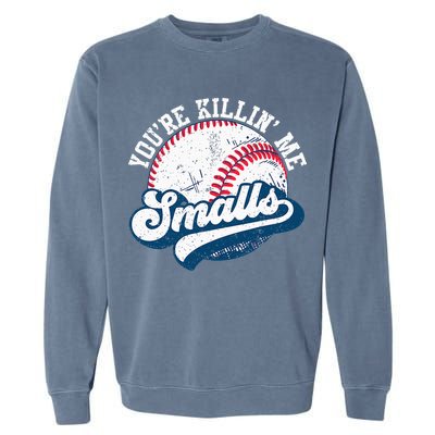 Funny Softball Youre Killin Me Smalls Garment-Dyed Sweatshirt