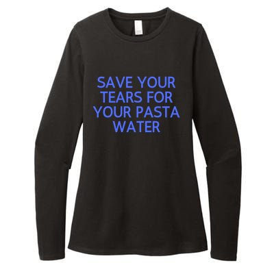 Funny Save Your Tears For Your Pasta Water Gift Womens CVC Long Sleeve Shirt