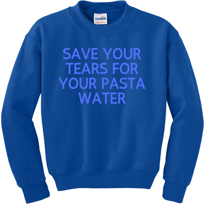 Funny Save Your Tears For Your Pasta Water Gift Kids Sweatshirt