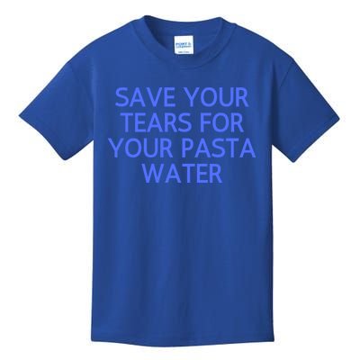 Funny Save Your Tears For Your Pasta Water Gift Kids T-Shirt