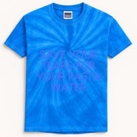 Funny Save Your Tears For Your Pasta Water Gift Kids Tie-Dye T-Shirt