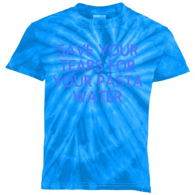 Funny Save Your Tears For Your Pasta Water Gift Kids Tie-Dye T-Shirt