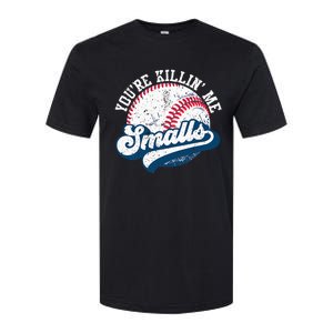 Funny Softball Youre Killin Me Smalls Softstyle® CVC T-Shirt