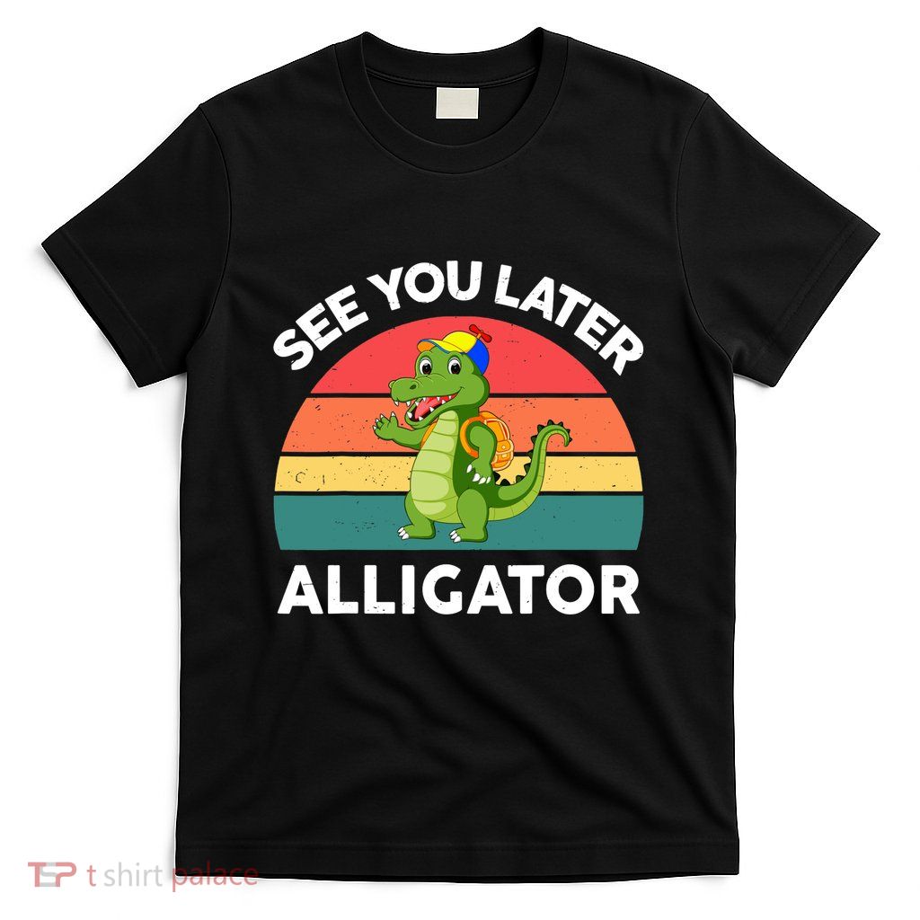 Funny See You Later Alligator Gator Crocodile Boy Girls T-Shirt