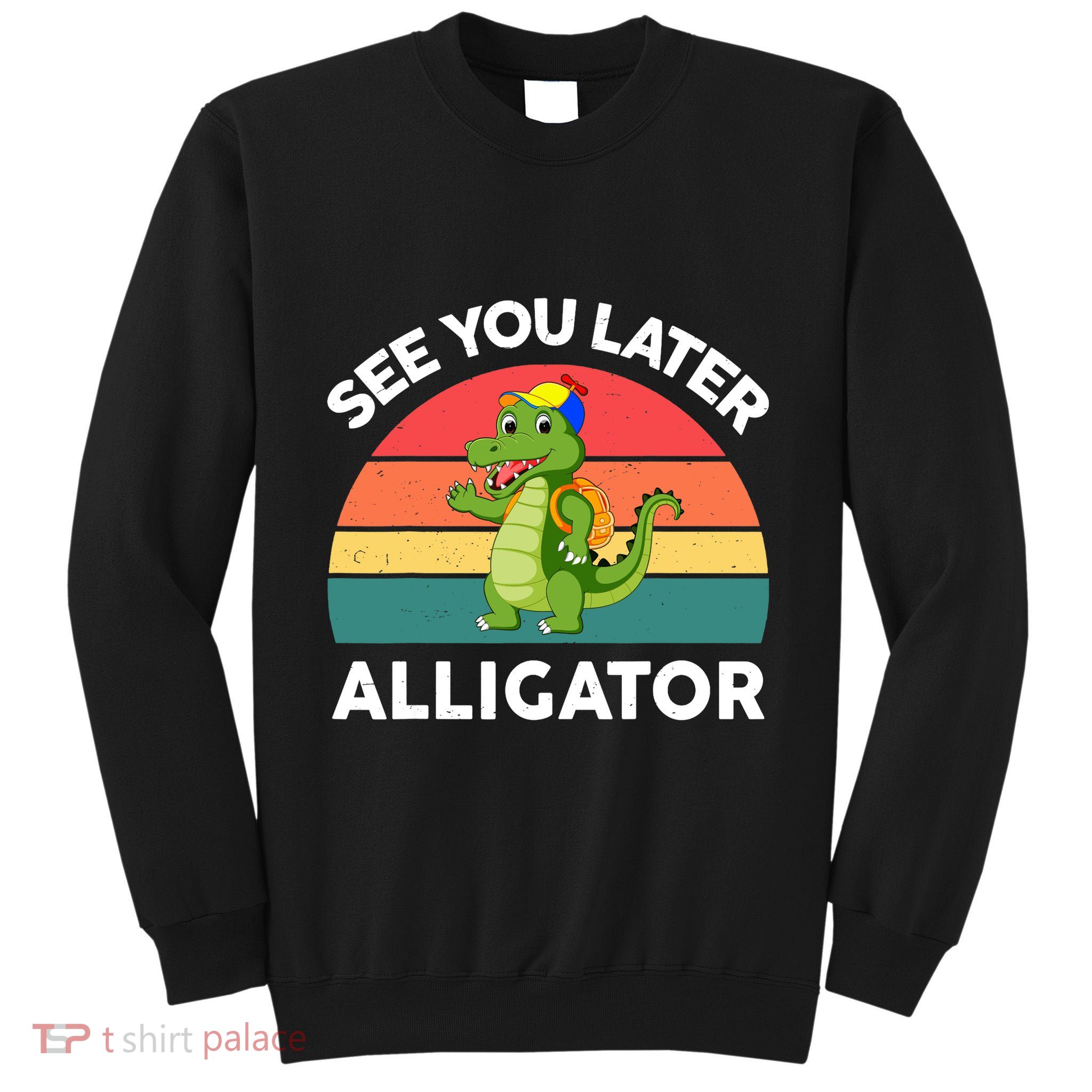 Funny See You Later Alligator Gator Crocodile Boy Girls Tall Sweatshirt