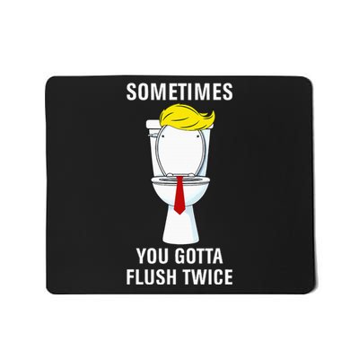 Funny Sometime You Gotta Flush Twice Mousepad