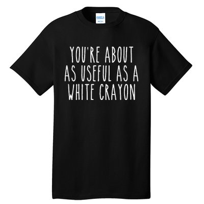 Funny Saying Youre About As Useful As A White Crayo.N Joke Tall T-Shirt