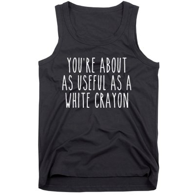 Funny Saying Youre About As Useful As A White Crayo.N Joke Tank Top