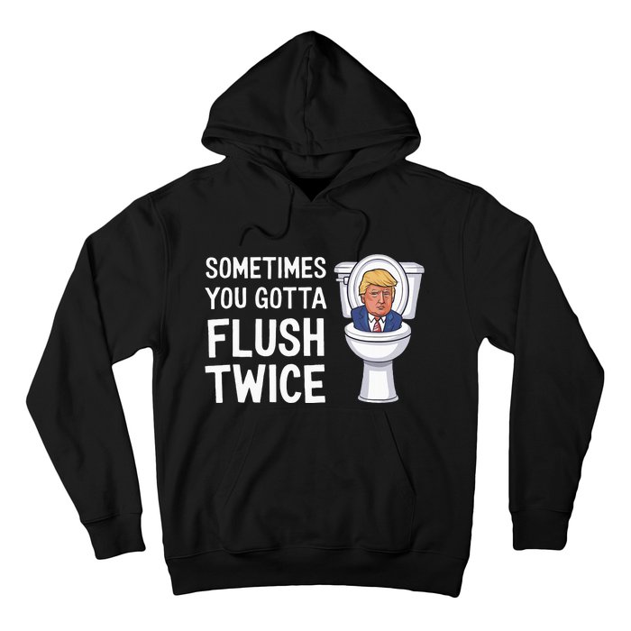 Funny Sometimes You Have To Flush Twice Trump Hoodie