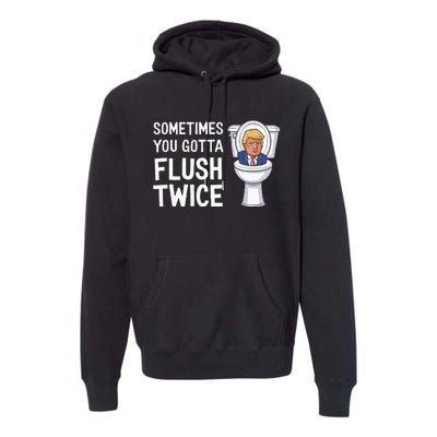 Funny Sometimes You Have To Flush Twice Trump Premium Hoodie