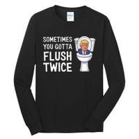 Funny Sometimes You Have To Flush Twice Trump Tall Long Sleeve T-Shirt