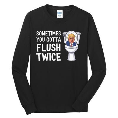 Funny Sometimes You Have To Flush Twice Trump Tall Long Sleeve T-Shirt