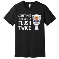 Funny Sometimes You Have To Flush Twice Trump Premium T-Shirt