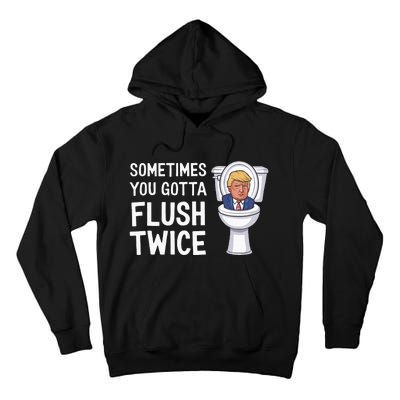 Funny Sometimes You Have To Flush Twice Trump Tall Hoodie