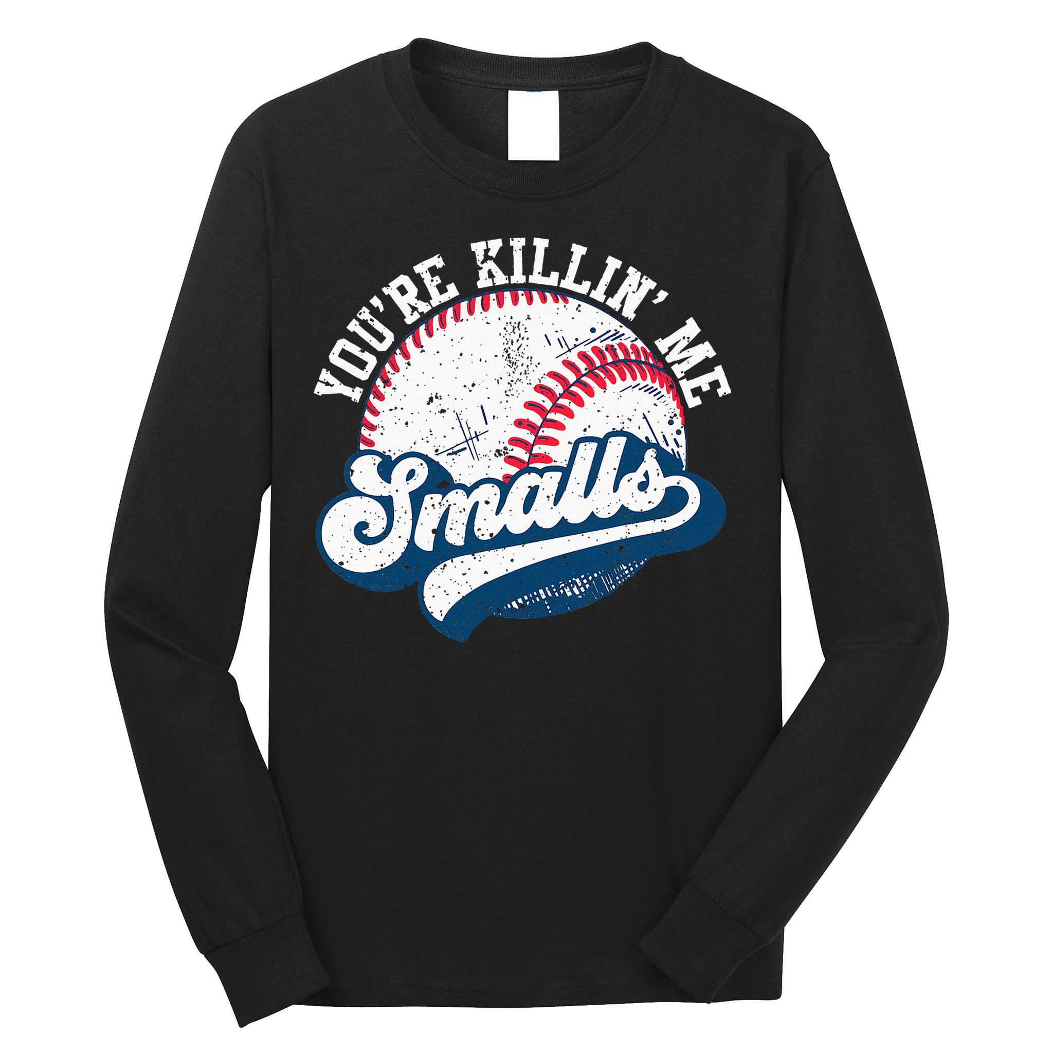 Funny Softball Youre Killin Me Smalls Long Sleeve Shirt