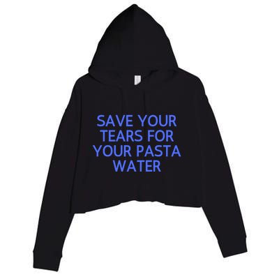 Funny Save Your Tears For Your Pasta Water Gift Crop Fleece Hoodie