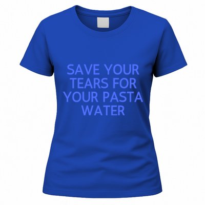 Funny Save Your Tears For Your Pasta Water Gift Women's T-Shirt