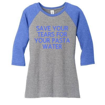 Funny Save Your Tears For Your Pasta Water Gift Women's Tri-Blend 3/4-Sleeve Raglan Shirt