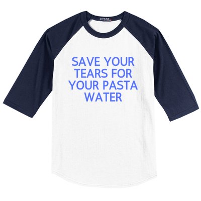 Funny Save Your Tears For Your Pasta Water Gift Baseball Sleeve Shirt