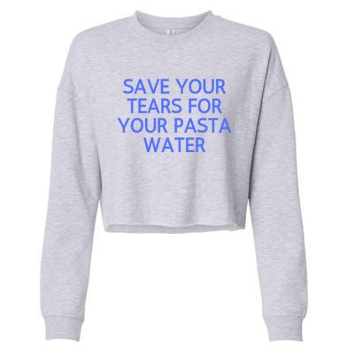 Funny Save Your Tears For Your Pasta Water Gift Cropped Pullover Crew