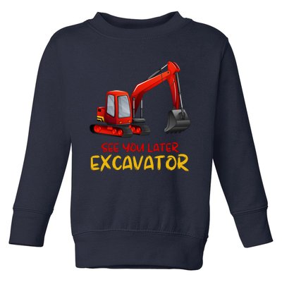 Funny See You Later Excavator Toddler Sweatshirt