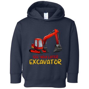 Funny See You Later Excavator Toddler Hoodie