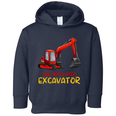 Funny See You Later Excavator Toddler Hoodie