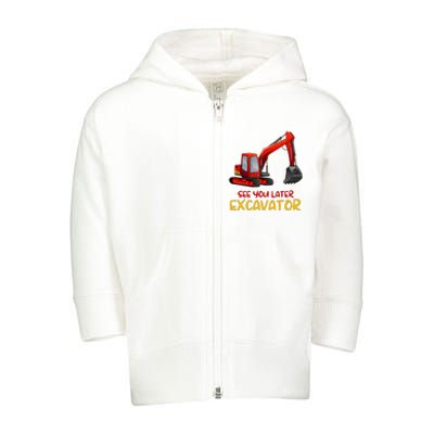 Funny See You Later Excavator Toddler Zip Fleece Hoodie